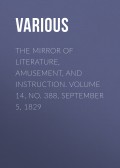 The Mirror of Literature, Amusement, and Instruction. Volume 14, No. 388, September 5, 1829