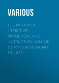 The Mirror of Literature, Amusement, and Instruction. Volume 19, No. 534, February 18, 1832
