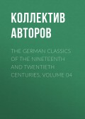 The German Classics of the Nineteenth and Twentieth Centuries, Volume 04