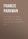 The Oregon Trail: Sketches of Prairie and Rocky-Mountain Life