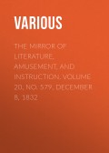 The Mirror of Literature, Amusement, and Instruction. Volume 20, No. 579, December 8, 1832