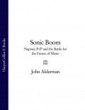 Sonic Boom: Napster, P2P and the Battle for the Future of Music