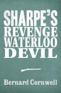 Sharpe 3-Book Collection 7: Sharpe’s Revenge, Sharpe’s Waterloo, Sharpe’s Devil