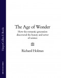 The Age of Wonder: How the Romantic Generation Discovered the Beauty and Terror of Science