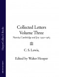 Collected Letters Volume Three: Narnia, Cambridge and Joy 1950–1963