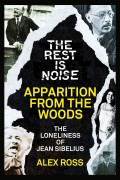 The Rest Is Noise Series: Apparition from the Woods: The Loneliness of Jean Sibelius