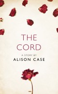 The Cord: A Story from the collection, I Am Heathcliff