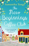 The New Beginnings Coffee Club: The feel-good, heartwarming read from bestselling author Samantha Tonge