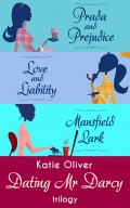 The Dating Mr Darcy Trilogy: Prada and Prejudice / Love and Liability / Mansfield Lark