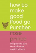 How To Make Good Food Go Further: Recipes and Tips from The New English Kitchen