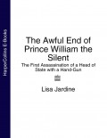 The Awful End of Prince William the Silent: The First Assassination of a Head of State with a Hand-Gun