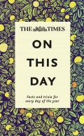 The Times On This Day: Facts and trivia for every day of the year