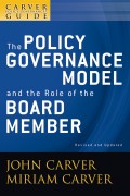 A Carver Policy Governance Guide, The Policy Governance Model and the Role of the Board Member