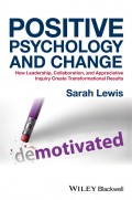Positive Psychology and Change. How Leadership, Collaboration, and Appreciative Inquiry Create Transformational Results