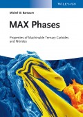 MAX Phases. Properties of Machinable Ternary Carbides and Nitrides