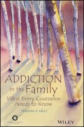 Addiction in the Family. What Every Counselor Needs to Know