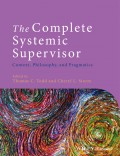 The Complete Systemic Supervisor. Context, Philosophy, and Pragmatics