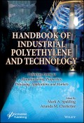 Handbook of Industrial Polyethylene and Technology. Definitive Guide to Manufacturing, Properties, Processing, Applications and Markets