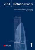 Beton-Kalender 2014. Schwerpunkte: Unterirdisches Bauen - Grundbau - Eurocode 7