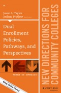 Dual Enrollment Policies, Pathways, and Perspectives. New Directions for Community Colleges, Number 169