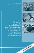 Pathways to Adulthood for Disconnected Young Men in Low-Income Communities. New Directions for Child and Adolescent Development, Number 143