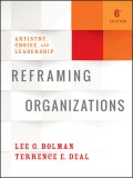 Reframing Organizations. Artistry, Choice, and Leadership