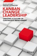 Kanban Change Leadership. Creating a Culture of Continuous Improvement