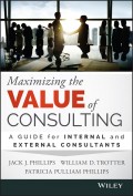 Maximizing the Value of Consulting. A Guide for Internal and External Consultants
