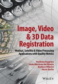 Image, Video and 3D Data Registration. Medical, Satellite and Video Processing Applications with Quality Metrics