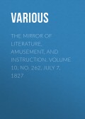 The Mirror of Literature, Amusement, and Instruction. Volume 10, No. 262, July 7, 1827