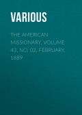The American Missionary. Volume 43, No. 02, February, 1889