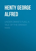 Under Drake's Flag: A Tale of the Spanish Main