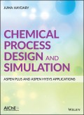 Chemical Process Design and Simulation: Aspen Plus and Aspen Hysys Applications