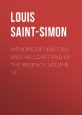 Memoirs of Louis XIV and His Court and of the Regency. Volume 14