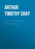 The Two Wives; Or, Lost and Won