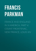 France and England in N America, Part V: Count Frontenac, New France, Louis XIV