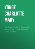The Chosen People: A Compendium of Sacred and Church History for School-Children