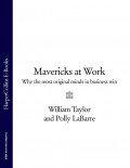 Mavericks at Work: Why the most original minds in business win