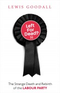 Left for Dead?: The Strange Death and Rebirth of the Labour Party