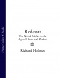 Redcoat: The British Soldier in the Age of Horse and Musket