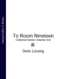 To Room Nineteen: Collected Stories Volume One