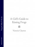 A Girl’s Guide to Kissing Frogs
