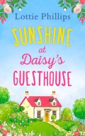 Sunshine at Daisy’s Guesthouse: A heartwarming summer romance to escape with in 2018!