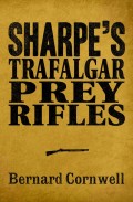 Sharpe 3-Book Collection 3: Sharpe’s Trafalgar, Sharpe’s Prey, Sharpe’s Rifles