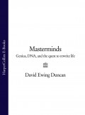 Masterminds: Genius, DNA, and the Quest to Rewrite Life