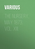 The Nursery, May 1873, Vol. XIII.