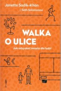 Walka o ulice Jak odzyskać miasto dla ludzi