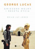 George Lucas. Gwiezdne wojny i reszta życia