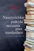 Nauczycielskie praktyki oceniania poza standardami