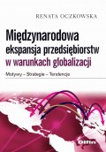 Międzynarodowa ekspansja przedsiębiorstw w warunkach globalizacji. Motywy, strategie, tendencje